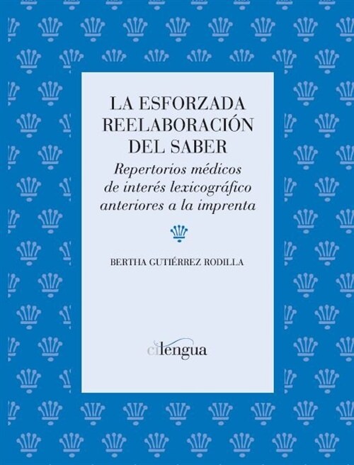 ESFORZADA REELABORACION DEL SABER,LA : REPERTORIOS MEDICOS DE INTERESE LEXICOGRAFICO ANTERIORES IMPRENTA (Paperback)