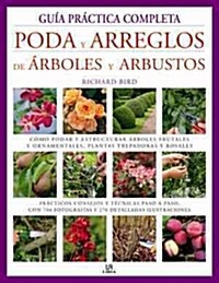 PODA Y ARREGLOS DE ARBOLES Y ARBUSTOS. GUIA PRACTICA COMPLETA (Paperback)
