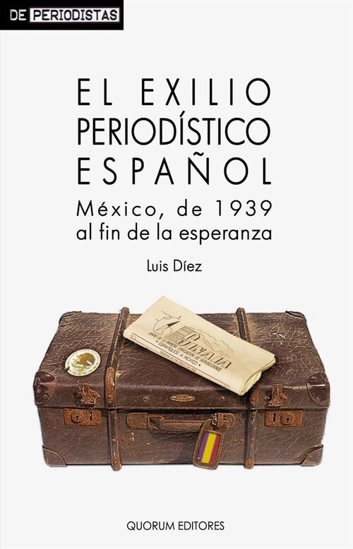 EL EXILIO PERIODISTICO ESPANOL: MEXICO, DE 1939 AL FIN DE LA ESPERANZA (Paperback)