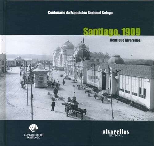 SANTIAGO, 1909 (CENTENARIO DA EXPOSICION REXIONAL GALEGA) (Hardcover)