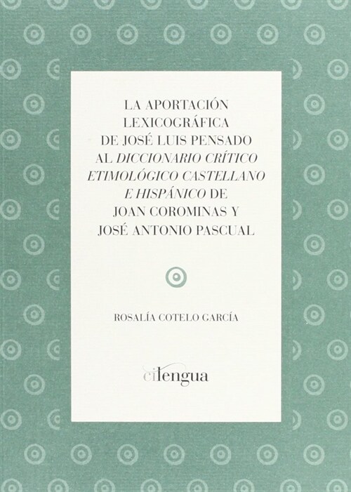 LA APORTACION LEXICOGRAFICA DE JOSE LUIS PENSADO AL DICCIONARIO CRITICO ETIMOLOGICO CASTELLANO (Paperback)