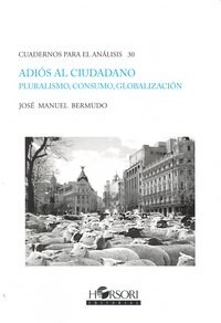 ADIOS AL CIUDADANO. PLURALISMO, CONSUMO, GLOBALIZACION (Paperback)