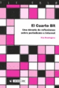 EL CUARTO BIT (UNA DECADA DE REFLEXIONES SOBRE PERIODISMO E INTERNET) (Paperback)