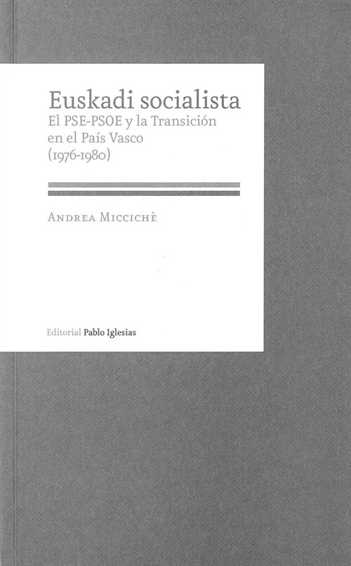 EUSKADI SOCIALISTA. EL PSE-PSOE Y LA TRANSICION EN EL PAIS VASCO (1976-1980) (Paperback)