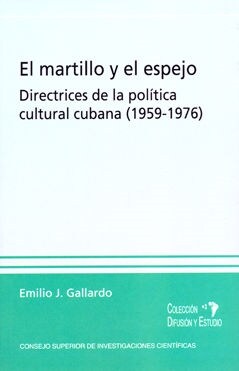 EL MARTILLO Y EL ESPEJO : DIRECTRICES DE LA POLITICA CULTURAL CUBANA (1959-1976) (Paperback)