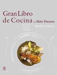 GRAN LIBRO DE COCINA DE ALAIN DUCASSE. MEDITERRANEO (Hardcover)