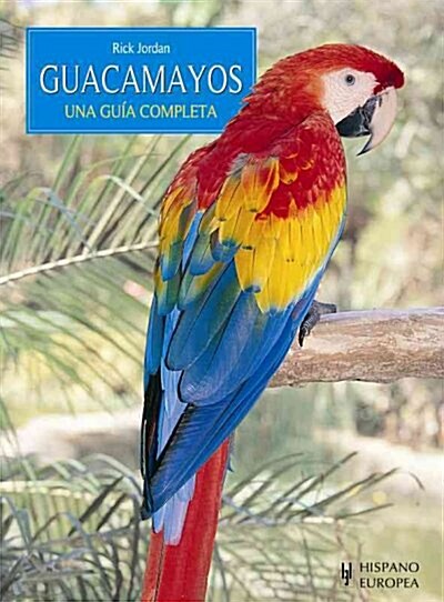 GUACAMAYOS, UNA GUIA COMPLETA (Paperback)