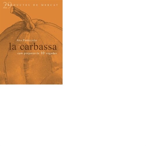 LA CARBASSA: COM PREPARAR-LA 10 VEGADES (Paperback)