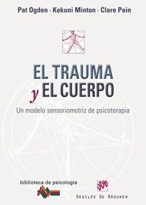 EL TRAUMA Y EL CUERPO. UN MODELO SENSORIOMOTRIZ DE PSICOTERAPIA (Paperback)