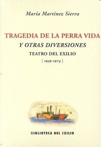 TRAGEDIA DE LA PERRA VIDA Y OTRAS DIVERSIONES: TEATRO DEL EXILIO 1939-1974 (Paperback)