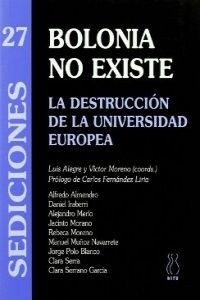 BOLONIA NO EXISTE: LA DESTRUCCION DE LA UNIVERSIDAD EUROPEA (Paperback)