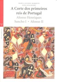 A CORTES DOS PRIMEIROS REIS DE PORTUGAL: AFONSO HENRIQUES, SANCHO I, AFONSO II (Paperback)