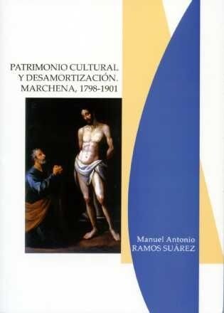 PATRIMONIO CULTURAL Y DESAMORTIZACION. MARCHENA, 1798-1901 (Paperback)