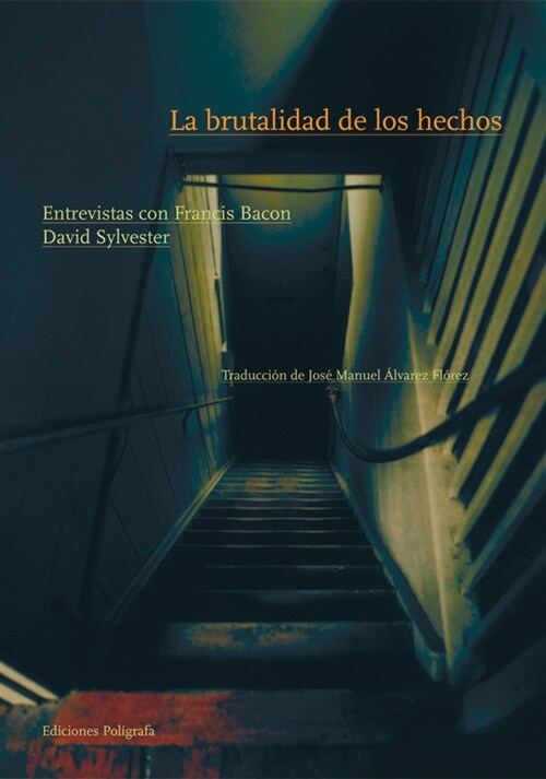 LA BRUTALIDAD DE LOS HECHOS. ENTREVISTAS CON FRANCIS BACON (Paperback)