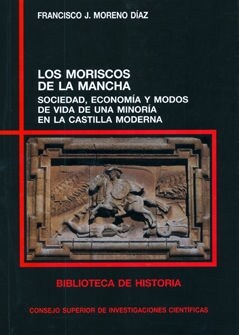 LOS MORISCOS DE LA MANCHA: SOCIEDAD, ECONOMIA Y MODOS DE VIDA DE UNAMINORIA EN CASTILLA MODERNA (Paperback)