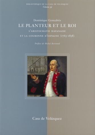 LE PLANTEUR ET LE ROI. LARISTOCRATIE HAVANAISE ET LA COURONNE DESPAGNE (1763-1838) (Hardcover)