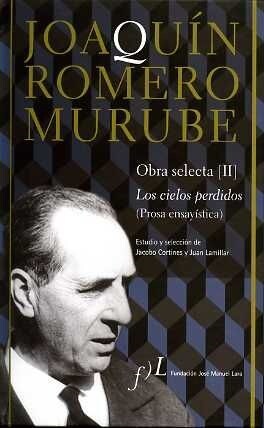 JOAQUIN ROMERO MURUBE. OBRA SELECTA. LOS CIELOS PERDIDOS (PROSA ENSAYISTICA) (Hardcover)