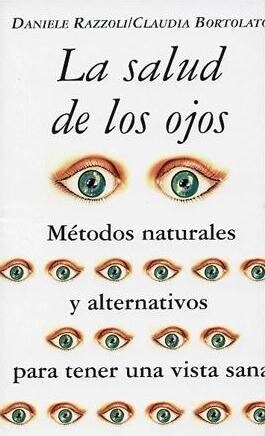 SALUD DE LOS OJOS: METODOS NATURALES Y ALTERNATIVOS PARA TENER UNA VISTA SANA (Paperback)