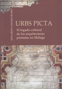 URBS PICTA: EL LEGADO CULTURAL DE LAS ARQUITECTURAS PINTADAS EN MALAGA (Paperback)