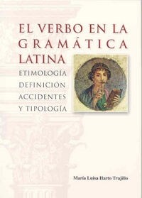 EL VERBO EN LA GRAMATICA LATINAETIMOLOGIA, DEFINICION, ACCIDENTESY TIPOLOGIA (Paperback)