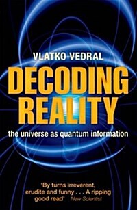 Decoding Reality : The Universe as Quantum Information (Paperback)