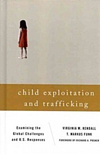 Child Exploitation and Trafficking: Examining the Global Challenges and U.S. Responses (Hardcover)