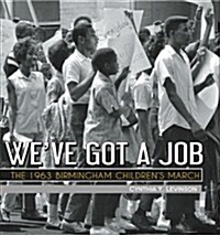 Weve Got a Job: The 1963 Birmingham Childrens March (Hardcover)