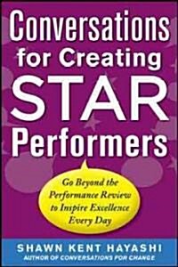 Conversations for Creating Star Performers: Go Beyond the Performance Review to Inspire Excellence Every Day (Paperback)