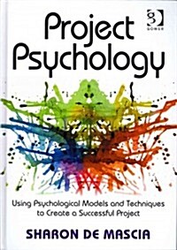 Project Psychology : Using Psychological Models and Techniques to Create a Successful Project (Hardcover)