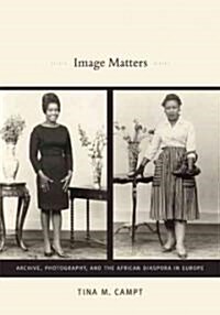 Image Matters: Archive, Photography, and the African Diaspora in Europe (Paperback)