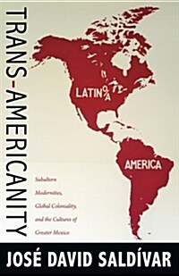 Trans-Americanity: Subaltern Modernities, Global Coloniality, and the Cultures of Greater Mexico (Paperback)