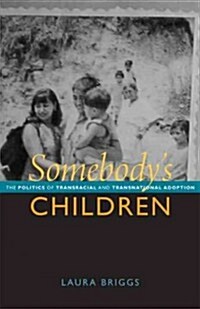 Somebodys Children: The Politics of Transnational and Transracial Adoption (Paperback)