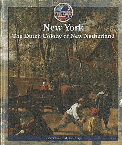 New York: The Dutch Colony of New Netherland (Library Binding)