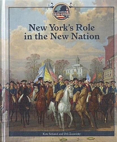 New Yorks Role in the New Nation (Library Binding)