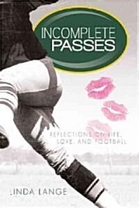 Incomplete Passes: Reflections on Life, Love, and Football (Paperback)