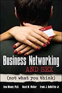 Business Networking and Sex: Not What You Think (Paperback)