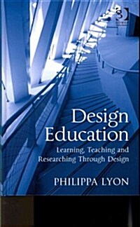 Design Education : Learning, Teaching and Researching Through Design (Hardcover)