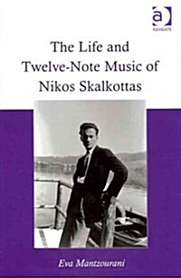 The Life and Twelve-Note Music of Nikos Skalkottas (Hardcover)