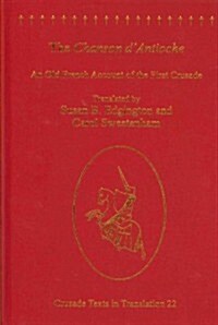 The Chanson dAntioche : An Old French Account of the First Crusade (Hardcover)