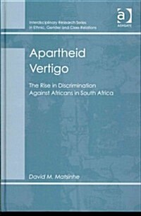 Apartheid Vertigo : The Rise in Discrimination Against Africans in South Africa (Hardcover, New ed)