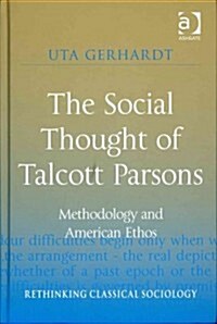 The Social Thought of Talcott Parsons : Methodology and American Ethos (Hardcover)