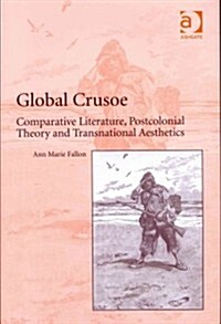 Global Crusoe : Comparative Literature, Postcolonial Theory and Transnational Aesthetics (Hardcover)