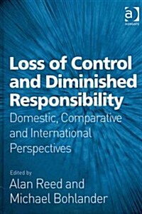 Loss of Control and Diminished Responsibility : Domestic, Comparative and International Perspectives (Hardcover)