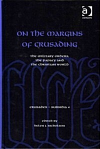 On the Margins of Crusading : The Military Orders, the Papacy and the Christian World (Hardcover)