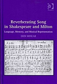 Reverberating Song in Shakespeare and Milton : Language, Memory, and Musical Representation (Hardcover)