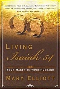 Living Isaiah 54: Your Maker Is Your Husband (Paperback)