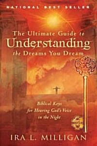 The Ultimate Guide to Understanding the Dreams You Dream: Biblical Keys for Hearing Gods Voice in the Night (Paperback)