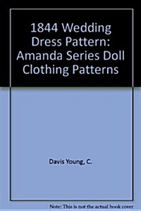 Amanda 1844 Wedding Dress Pattern: Amanda Series Doll Clothing Patterns (Paperback)