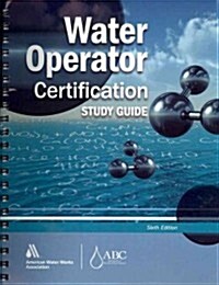 Water Operator Certification Study Guide: A Guide to Preparing for Water Treatment and Distribution Operator Certification Exams (Spiral, 6, Revised)