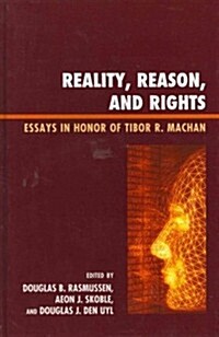 Reality, Reason, and Rights: Essays in Honor of Tibor R. Machan (Hardcover)